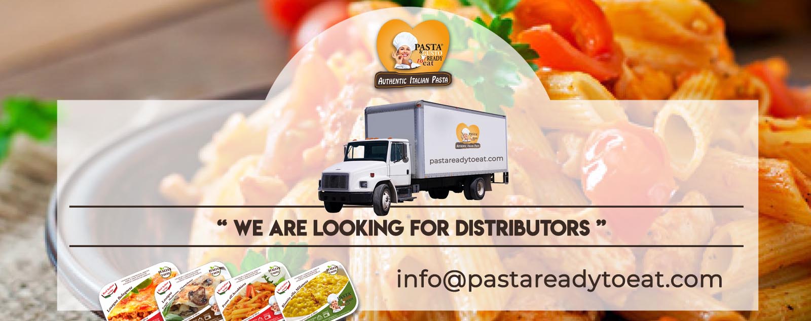 We're looking for distributors of room temperature Pasta Ready to Eat meals room temperature, sale of innovative products: quality guaranteed, support for sales and marketing. Increase your business, becoming an integral part of our structure.